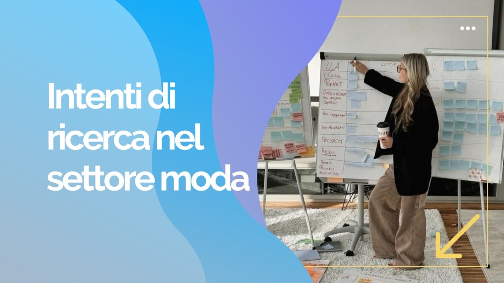 Intenti di ricerca nella moda: guida per creare contenuti che&nbsp;convertono