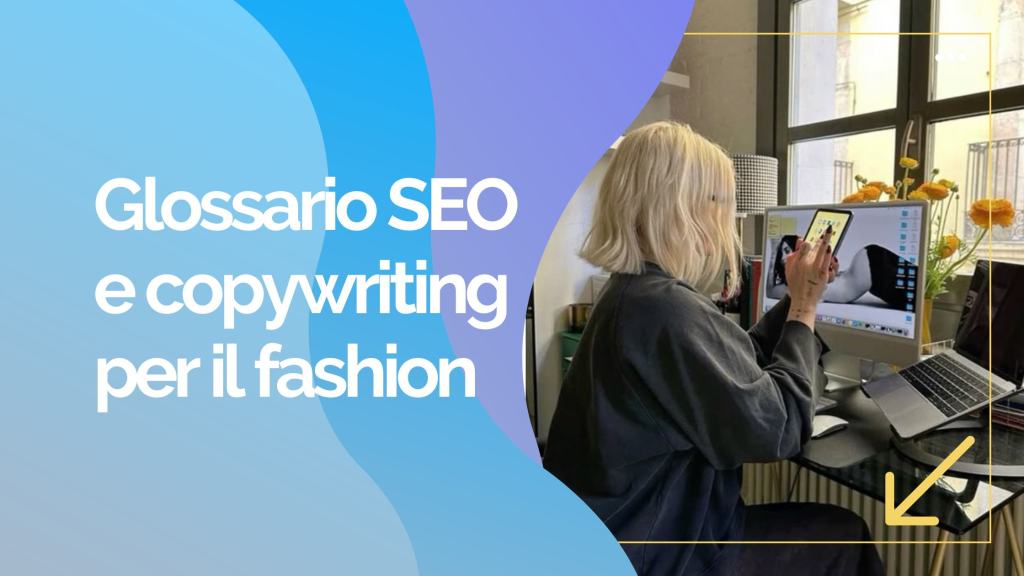 Glossario SEO e copywriting per la moda: tutti i termini utili da&nbsp;conoscere